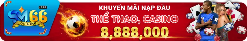 Nạp đầu Thể Thao, Casino thưởng 8.888.000đ