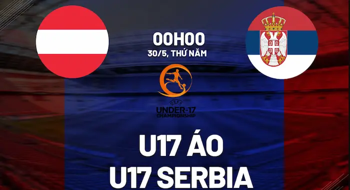 Xem trước thông tin trận đấu giữa U17 Áo vs U17 Serbia