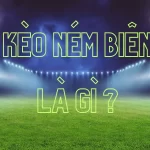 kèo ném biên là gì